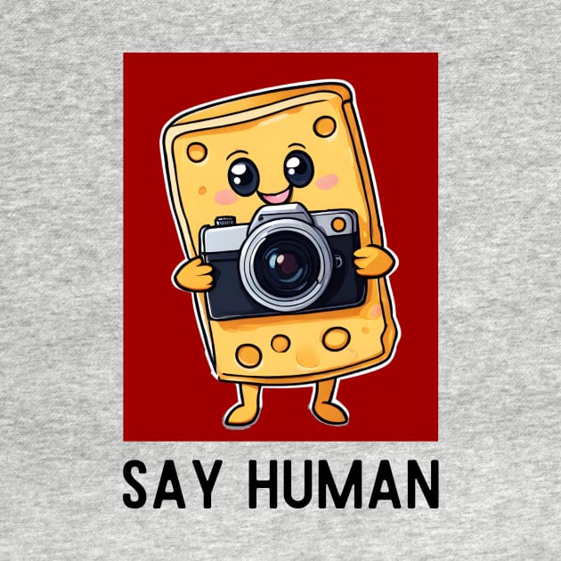 Say Human | Cheese Pun by Allthingspunny